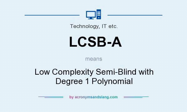 What does LCSB-A mean? It stands for Low Complexity Semi-Blind with Degree 1 Polynomial