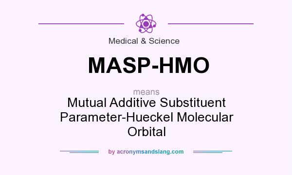 What does MASP-HMO mean? It stands for Mutual Additive Substituent Parameter-Hueckel Molecular Orbital