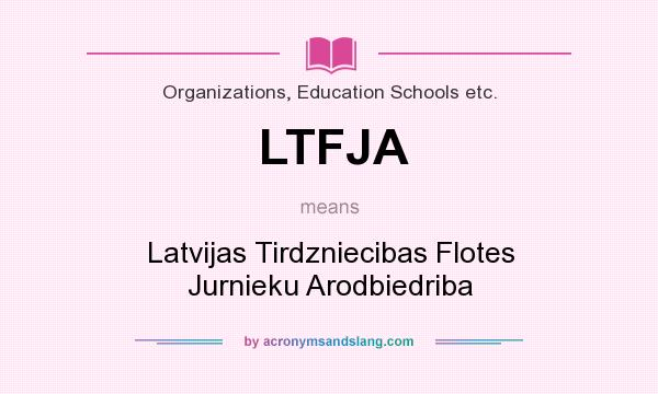 What does LTFJA mean? It stands for Latvijas Tirdzniecibas Flotes Jurnieku Arodbiedriba