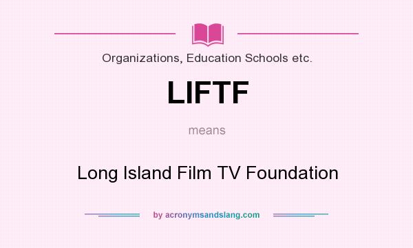 What does LIFTF mean? It stands for Long Island Film TV Foundation