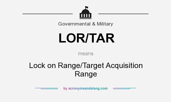 What does LOR/TAR mean? It stands for Lock on Range/Target Acquisition Range