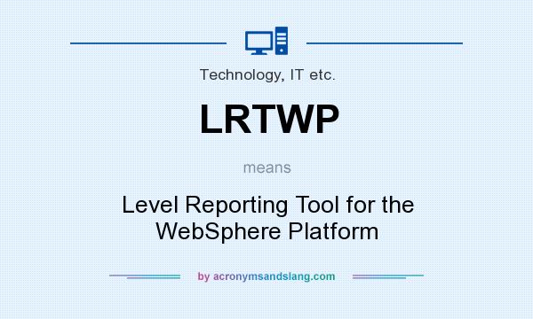 What does LRTWP mean? It stands for Level Reporting Tool for the WebSphere Platform