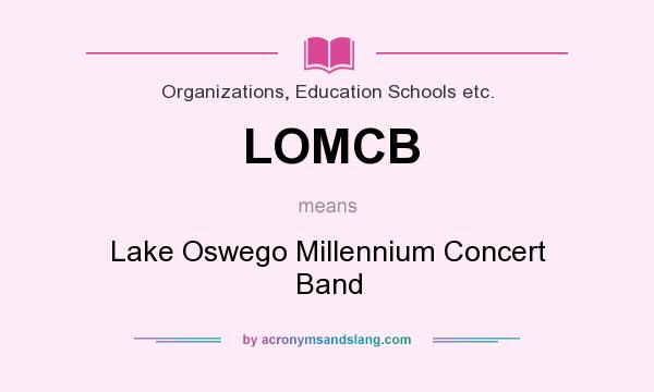 What does LOMCB mean? It stands for Lake Oswego Millennium Concert Band
