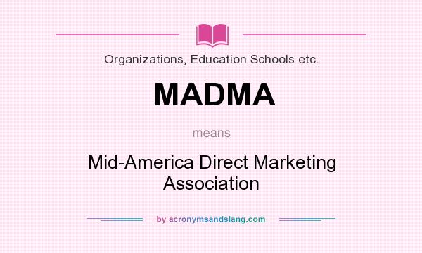 What does MADMA mean? It stands for Mid-America Direct Marketing Association