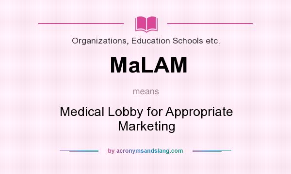 What does MaLAM mean? It stands for Medical Lobby for Appropriate Marketing