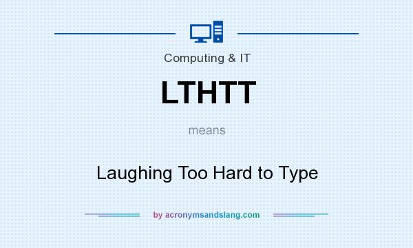 What does LTHTT mean? It stands for Laughing Too Hard to Type