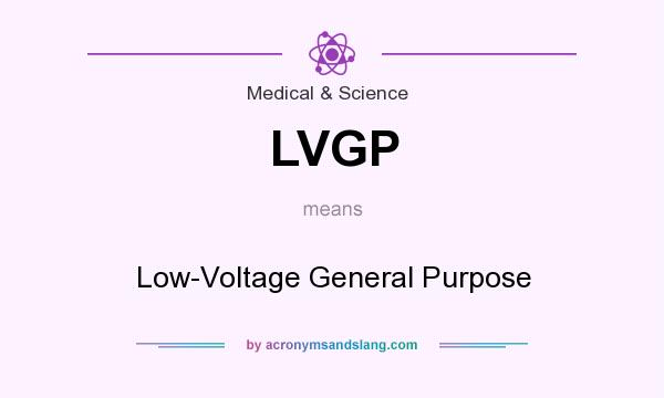 What does LVGP mean? It stands for Low-Voltage General Purpose