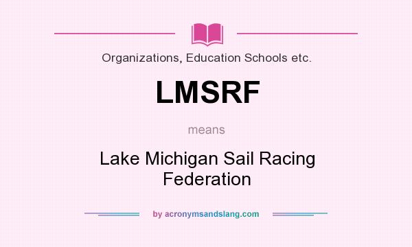 What does LMSRF mean? It stands for Lake Michigan Sail Racing Federation