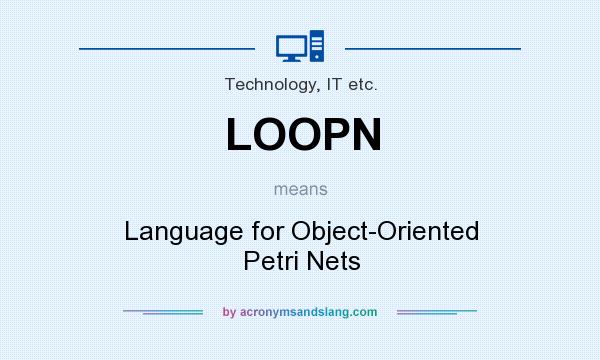 What does LOOPN mean? It stands for Language for Object-Oriented Petri Nets