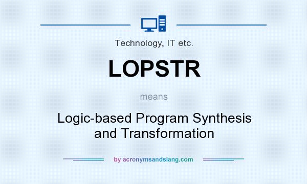 What does LOPSTR mean? It stands for Logic-based Program Synthesis and Transformation