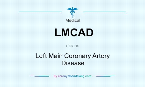 What does LMCAD mean? It stands for Left Main Coronary Artery Disease