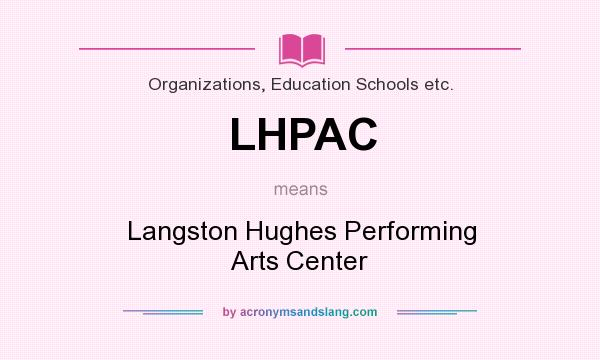 What does LHPAC mean? It stands for Langston Hughes Performing Arts Center