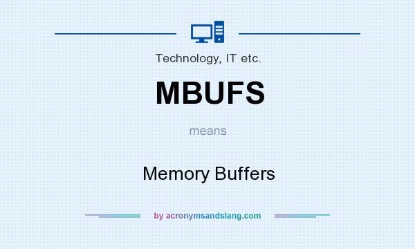 What does MBUFS mean? It stands for Memory Buffers