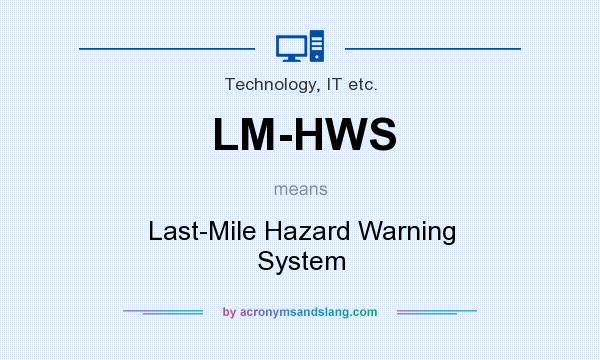 What does LM-HWS mean? It stands for Last-Mile Hazard Warning System