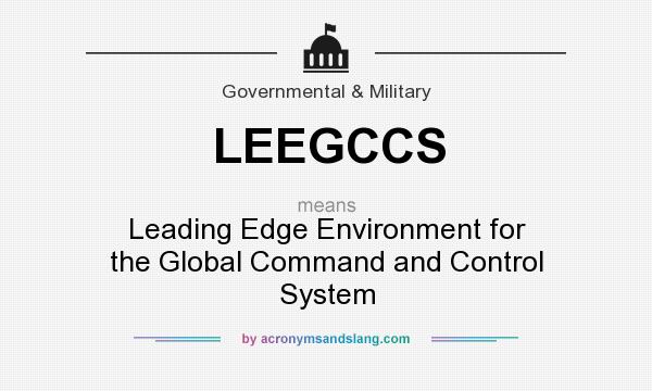 What does LEEGCCS mean? It stands for Leading Edge Environment for the Global Command and Control System
