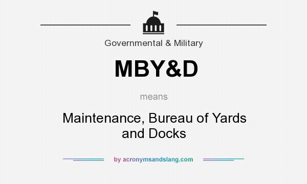 What does MBY&D mean? It stands for Maintenance, Bureau of Yards and Docks