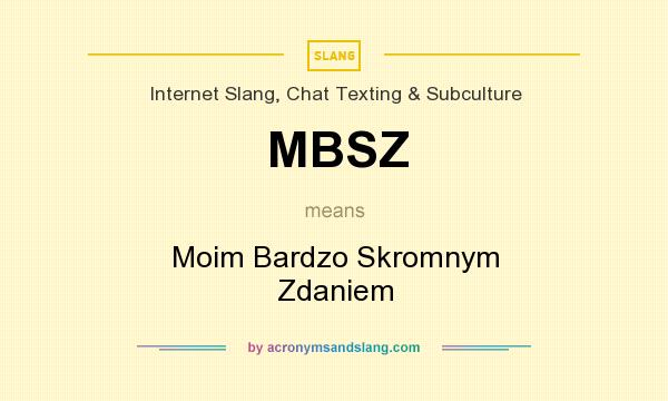 What does MBSZ mean? It stands for Moim Bardzo Skromnym Zdaniem