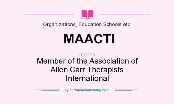 What does MAACTI mean? It stands for Member of the Association of Allen Carr Therapists International