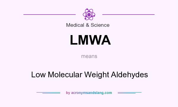 What does LMWA mean? It stands for Low Molecular Weight Aldehydes