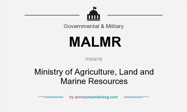 What does MALMR mean? It stands for Ministry of Agriculture, Land and Marine Resources