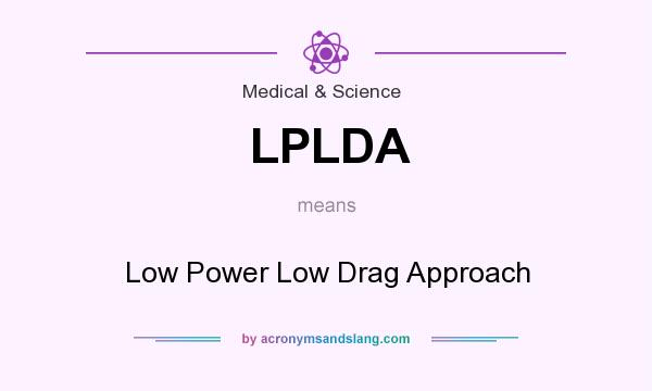 What does LPLDA mean? It stands for Low Power Low Drag Approach