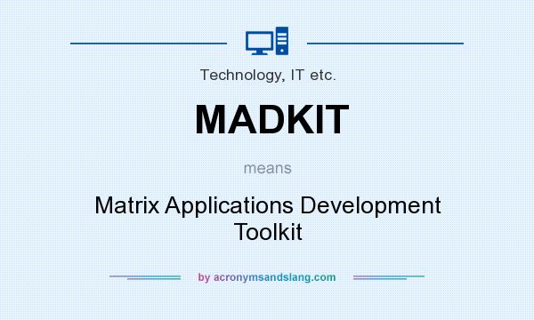 What does MADKIT mean? It stands for Matrix Applications Development Toolkit