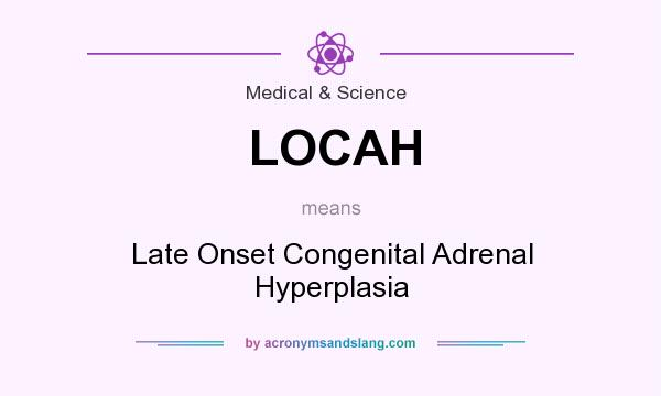 What does LOCAH mean? It stands for Late Onset Congenital Adrenal Hyperplasia