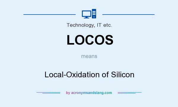 What does LOCOS mean? It stands for Local-Oxidation of Silicon