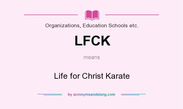 What does LFCK mean? It stands for Life for Christ Karate