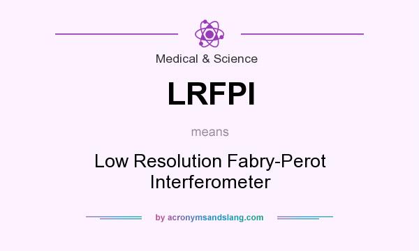 What does LRFPI mean? It stands for Low Resolution Fabry-Perot Interferometer
