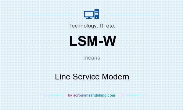 What does LSM-W mean? It stands for Line Service Modem