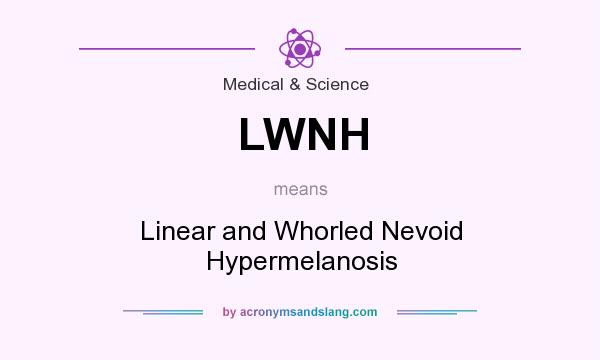 What does LWNH mean? It stands for Linear and Whorled Nevoid Hypermelanosis