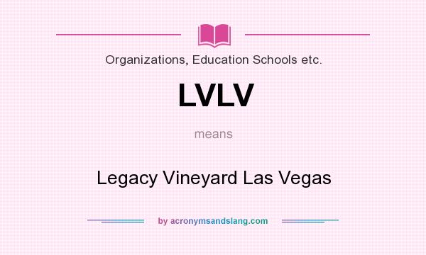 What does LVLV mean? It stands for Legacy Vineyard Las Vegas