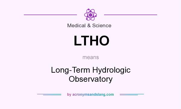 What does LTHO mean? It stands for Long-Term Hydrologic Observatory