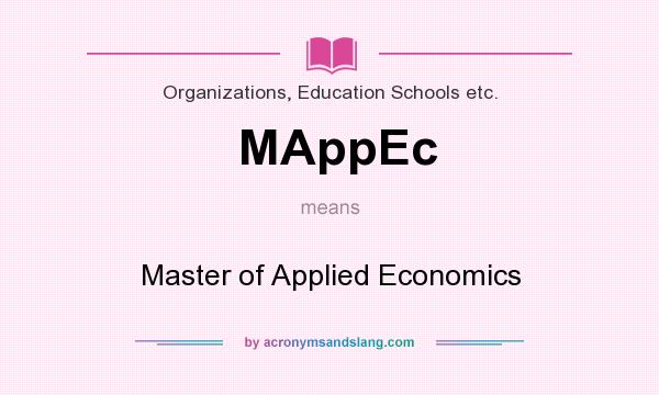 What does MAppEc mean? It stands for Master of Applied Economics