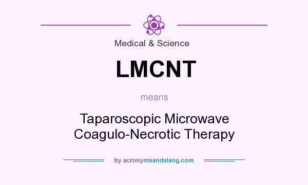 What does LMCNT mean? It stands for Taparoscopic Microwave Coagulo-Necrotic Therapy