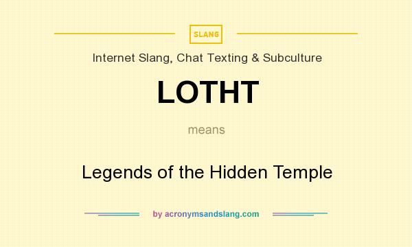 What does LOTHT mean? It stands for Legends of the Hidden Temple