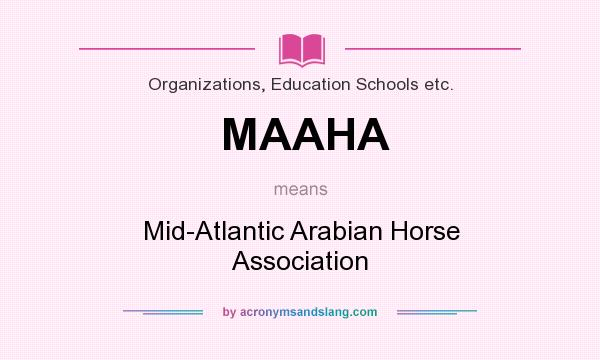 What does MAAHA mean? It stands for Mid-Atlantic Arabian Horse Association