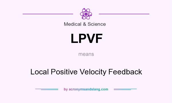 What does LPVF mean? It stands for Local Positive Velocity Feedback