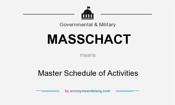 What does MASSCHACT mean? It stands for Master Schedule of Activities