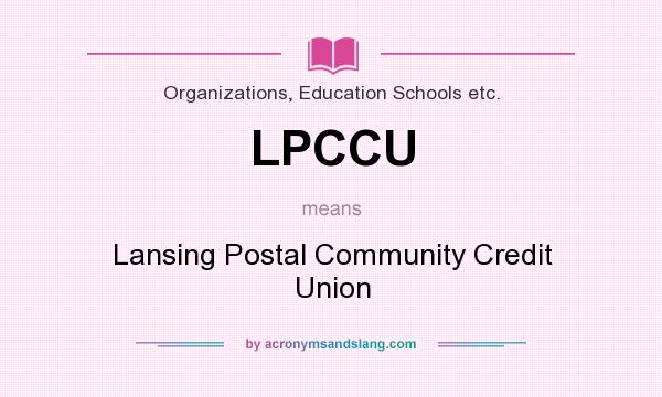 What does LPCCU mean? It stands for Lansing Postal Community Credit Union