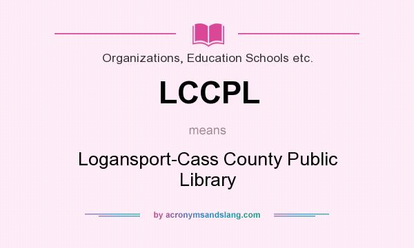 What does LCCPL mean? It stands for Logansport-Cass County Public Library