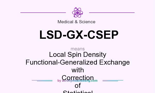 What does LSD-GX-CSEP mean? It stands for Local Spin Density Functional-Generalized Exchange with Correction of Statistical Exchange Potential