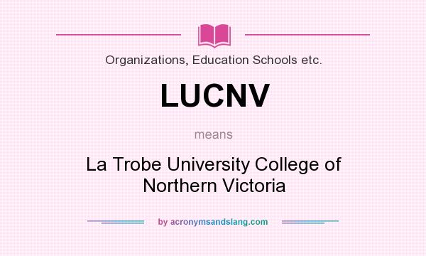 What does LUCNV mean? It stands for La Trobe University College of Northern Victoria