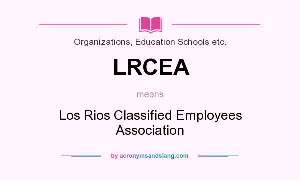 What does LRCEA mean? It stands for Los Rios Classified Employees Association