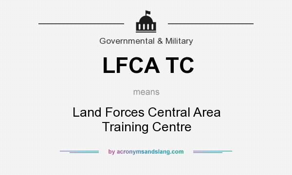What does LFCA TC mean? It stands for Land Forces Central Area Training Centre