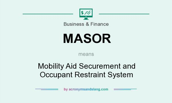 What does MASOR mean? It stands for Mobility Aid Securement and Occupant Restraint System