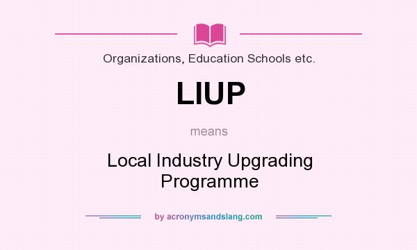 What does LIUP mean? It stands for Local Industry Upgrading Programme