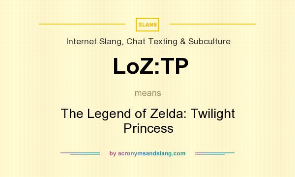 What does LoZ:TP mean? It stands for The Legend of Zelda: Twilight Princess
