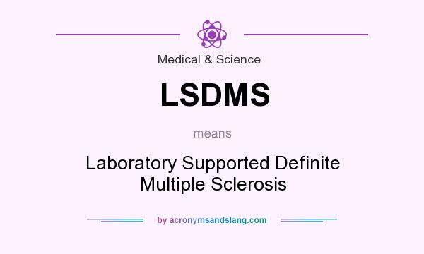 What does LSDMS mean? It stands for Laboratory Supported Definite Multiple Sclerosis